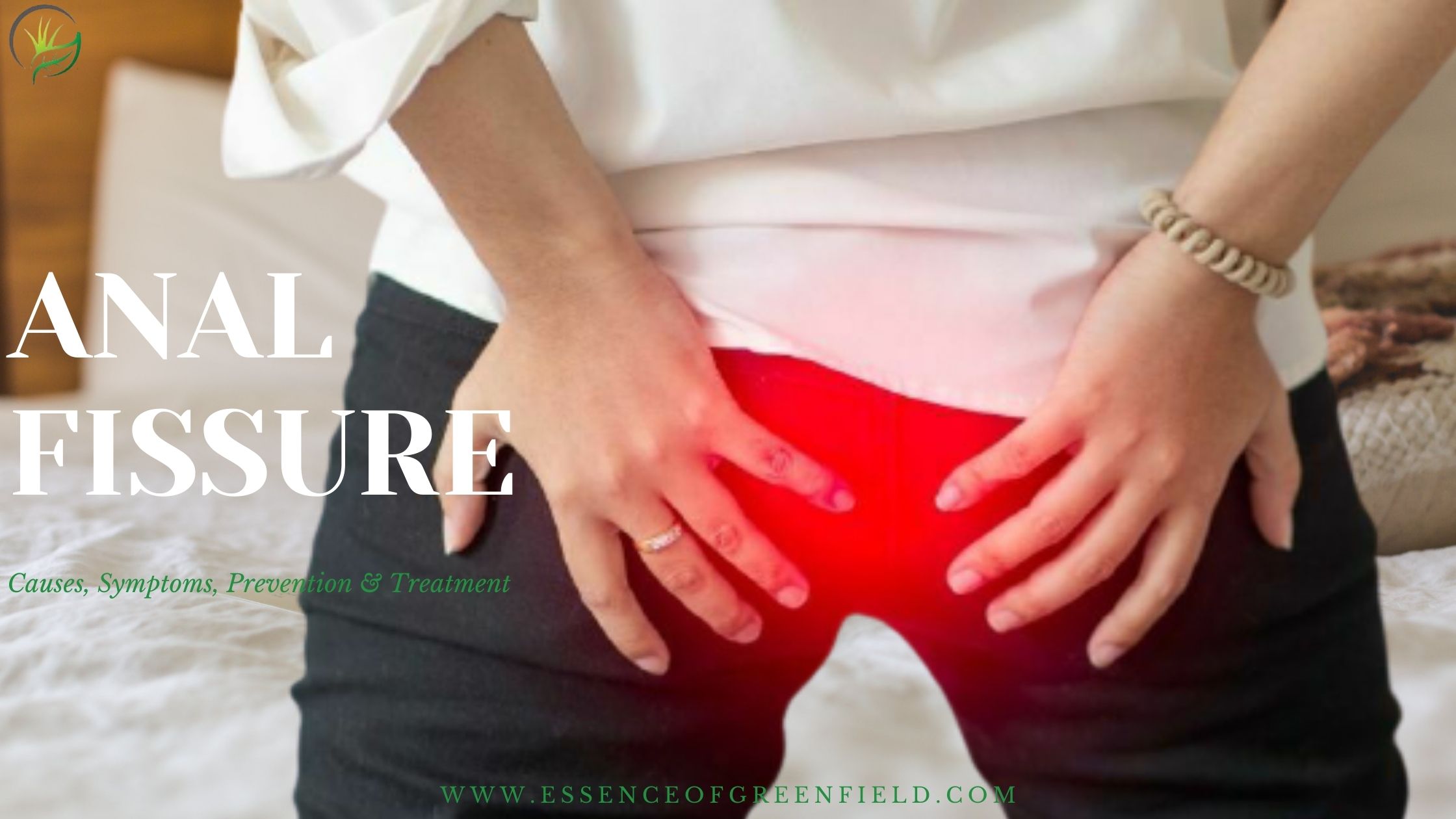 Anal Fissure - Causes, Symptoms, Prevention & Treatment - Essence of Greenfield